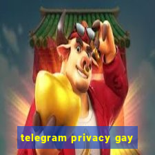 telegram privacy gay